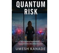 Quantum Risk: In a world run by algorithms, control is the deadliest illusion (The LEX AI Thrillers)