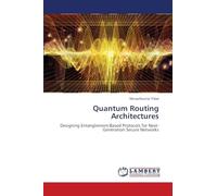 Quantum Routing Architectures: Designing Entanglement-Based Protocols for Next-Generation Secure Networks