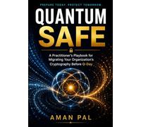 Quantum-Safe: A Practitioner's Playbook for Migrating Your Organization's Cryptography Before Q-Day (Cybersecurity & Ethical Hacking Mastery)