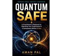 Quantum-Safe: A Practitioner's Playbook for Migrating Your Organization's Cryptography Before Q-Day (Cybersecurity & Ethical Hacking Mastery)