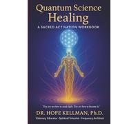 Quantum Science Healing: A Sacred Activation Workbook
