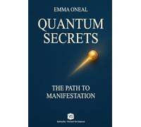 Quantum Secrets - The Path to Manifestation - By Emma Oneal