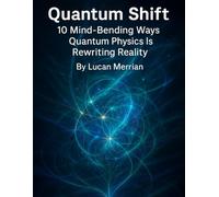Quantum Shift: 10 Mind-Bending Ways Quantum Physics Is Rewriting Reality (Future Talk)