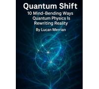 Quantum Shift: 10 Mind-Bending Ways Quantum Physics Is Rewriting Reality (Future Talk)