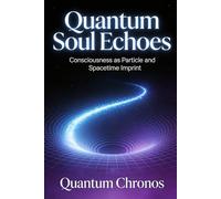 Quantum Soul Echoes: Consciousness as Particle and Spacetime Imprint (Chronos Codex)