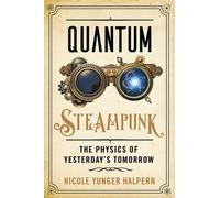 Quantum Steampunk : The Physics of Yesterday's Tomorrow