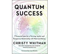 Quantum Success: 7 Essential Laws for a Thriving, Joyful, and Prosperous Relationship with Work and Money