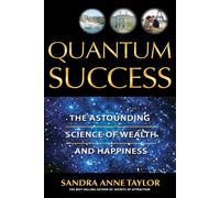 Quantum Success: The Astounding Science of Wealth and Happiness