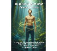 Quantum Superhuman™ Telomerase Edition: Exploring the Biology of Time, Aging, Regeneration, and the Codes of Cellular Immortality (Intellectual Enlightenment Book Series)