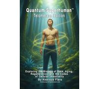 Quantum Superhuman™ Telomerase Edition: Exploring the Biology of Time, Aging, Regeneration, and the Codes of Cellular Immortality (Intellectual Enlightenment Book Series)