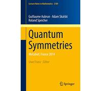 Quantum Symmetries: Metabief, France 2014: 2189 (Lecture Notes in Mathematics, 2189)