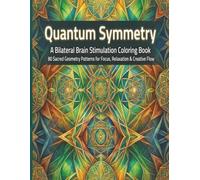 Quantum Symmetry: A Bilateral Brain Stimulation Coloring Book for Adults: 80 Sacred Geometry, Mandala & Pattern Designs for Stress Relief, Focus & Creative Flow (Solar Punk Journey Series)