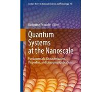 Quantum Systems at the Nanoscale: Fundamentals, Characterization, Properties, and Emerging Applications (Lecture Notes in Nanoscale Science and Technology, 45)