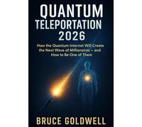 Quantum Teleportation 2026: How the Quantum Internet Will Create the Next Wave of Millionaires-and How to Be One of Them