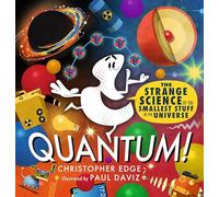 Quantum! The Strange Science of the Smallest Stuff in the Universe