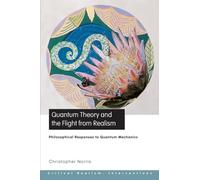 Quantum Theory and the Flight from Realism: Philosophical Responses to Quantum Mechanics (Critical Realism: Interventions) (Ontological Explorations Routledge Critical Realism)