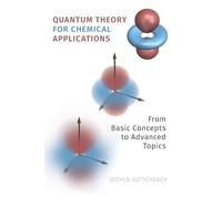 Quantum Theory for Chemical Applications – From Basic Concepts to Advanced Topics