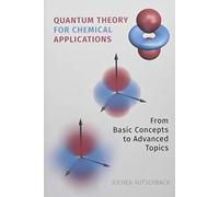 Quantum Theory for Chemical Applications: From Basic Concepts to Advanced Topics