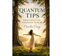 QUANTUM TIPS: FROM LOYALTY TO PERMISSION TO BE ME (QUANTUM JUMPS: PARABLES FROM PARALLEL WORLDS)