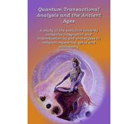 Quantum Transactional Analysis and the Ancient Ages: A study of the evolution towards collective integration and collective individuation by god archetypes in religion, mysteries, .....: 3