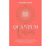 Quantum Vibes: 7 Tools to Raise Your Energy, Harness Your Power and Manifest a Life that Will Blow Your Mind