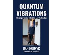 Quantum Vibrations: The Simple Science Behind The Law Of Attraction