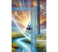 Quantum Wave Breathing: Harnessing the Power of Breath for Optimal Health and Consciousness