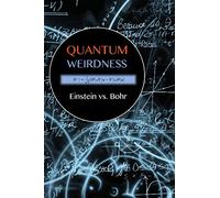 Quantum Weirdness: Einstein vs. Bohr