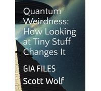 Quantum Weirdness: How Looking at Tiny Stuff Changes It: GIA FILES