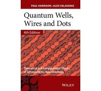 Quantum Wells, Wires and Dots: Theoretical and Computational Physics of Semiconductor Nanostructures, 4th Edition