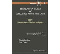 Quantum World Of Ultra-Cold Atoms And Light, The - Book I: Foundations Of Quantum Optics: BK I: 2
