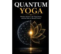 Quantum Yoga: Modern Science, the Yoga Sutras, and the Path to Mental Clarity (The Quantum Classics Series)