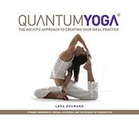 Quantum Yoga: The Holistic Approach to Creating Your Ideal Practice