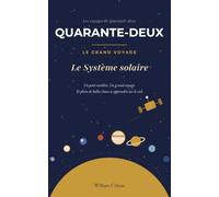 Quarante-deux - Le Systeme solaire: LE GRAND VOYAGE - Le carnet d’un petit satellite qui découvre l’univers (Les voyages de Quarante-deux)