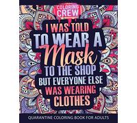 Quarantine Coloring Book: A Funny and Snarky, Midnight Black Background Edition Lockdown Coloring Book to Pass the Time and Relax You while you Self Isolate