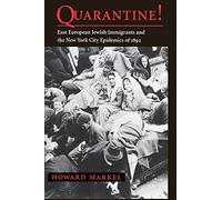 Quarantine! East European Jewish Immigrnats and The New York City Epidemics of 1892: East European Jewish Immigrants and the New York City Epidemics of 1892