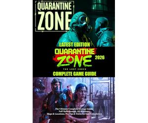 QUARANTINE ZONE: THE LAST CHECK (2026) GAME GUIDE: The Ultimate Complete Strategy Guide: Full Walkthrough, All Missions, Maps & Locations, Pro Tips & Tricks for Easy Completion