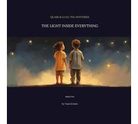 Quark & Luna Book: The Light Inside of Everything: A Mystery of Science and Scripture: 1 (Quark & Luna: The Mysteries of Science and Scripture)