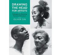 Drawing the Head for Artists: Volume 2 Techniques for Mastering Expressive Portraiture (For Artists)