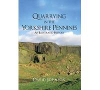 Quarrying in the Yorkshire Pennines by David Johnson - 9781445653679