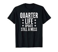Quarter Life Crisis Humor - Still A Mess T-Shirt