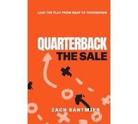Quarterback The Sale: Lead the Play From Snap to Touchdown