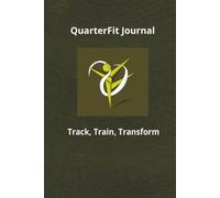 QuarterFit Journal: Track, Train, Transform | Plan goals, record workouts, stats, cardio, rest, and progression over a full 3-month transformation | 6’’X9’’ | 90 Pages