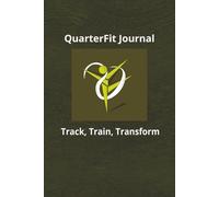 QuarterFit Journal: Track, Train, Transform | Plan goals, record workouts, stats, cardio, rest, and progression over a full 3-month transformation | 6’’X9’’ | 90 Pages