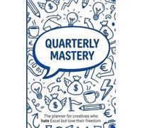 Quarterly Mastery: A practical weekly planner with income tracking, client management and simple systems for freelancers and independent workers