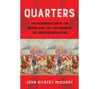 Quarters: The Accommodation of the British Army and the Coming of the American Revolution