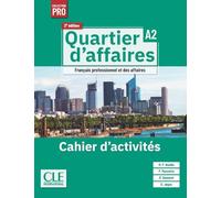 Quartier d'affaires cahier d'exercices niveau A2 - 2ème édition: Cahier d'activités