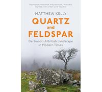 Quartz and Feldspar: Dartmoor - A British Landscape in Modern Times