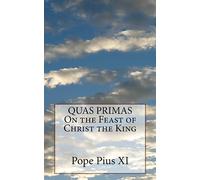 QUAS PRIMAS On the Feast of Christ the King