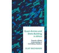 Quasi-Armies and State-Building in Africa : Towards a Global Understanding of Civil-Military Relations